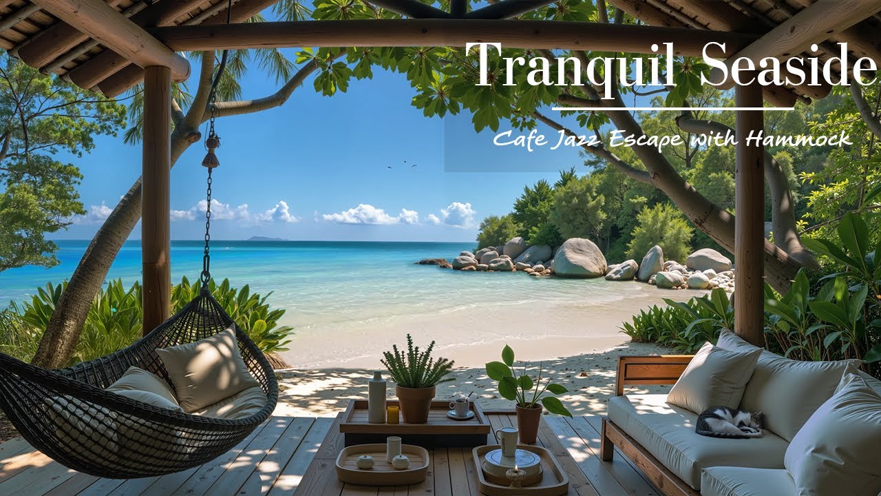 Tranquil Seaside Cafe Jazz Escape with Hammock | Gentle Jazz Melody & Ocean View For Deep Relaxation