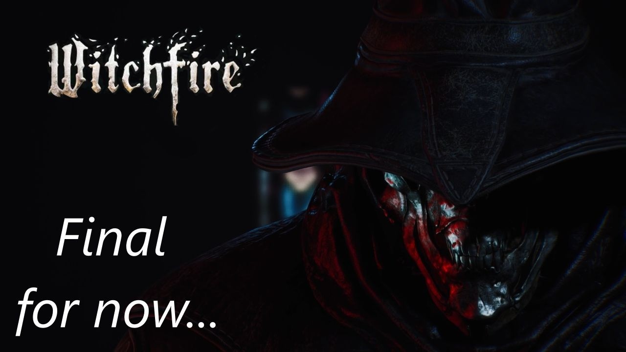 I beat Witchfire for now