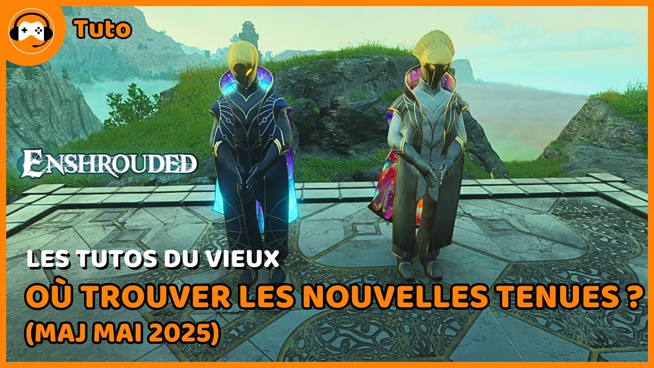 LES TENUES DE L'ÉRUDIT - ENSHROUDATE UPDATE 6 - LES TUTOS DU VIEUX N°1