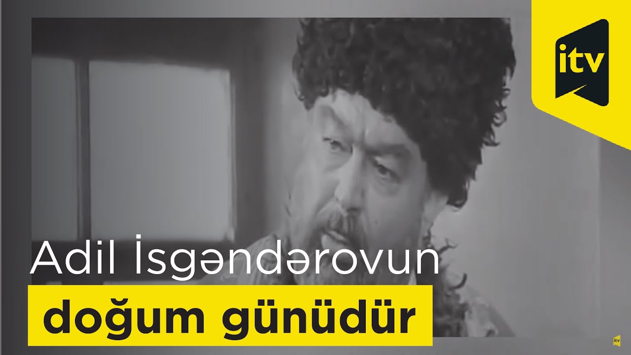 Bu gün görkəmli aktyor, rejissor Adil İsgəndərovun doğum günüdür