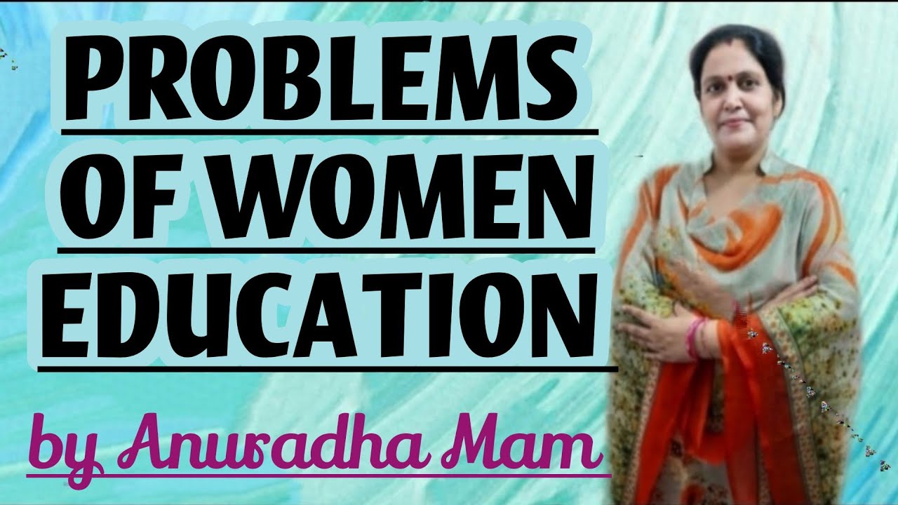 | PROBLEMS OF WOMEN EDUCATION IN INDIA | BY ANURADHA MAM