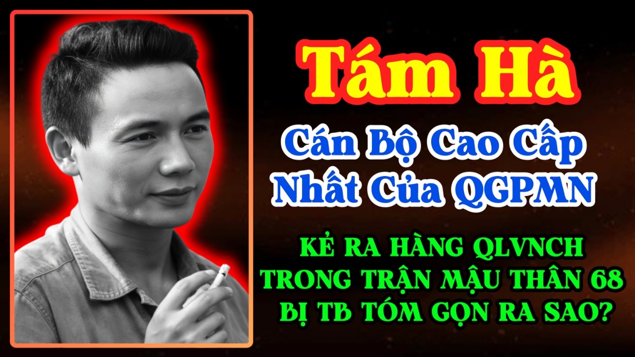 Lần Đầu Tiết Lộ: Cán Bộ QGP Tám Hà Đầu Hàng VNCH Trong Mậu Thân 1968 Bị Tình Báo Tóm Gọn Ra Sao?