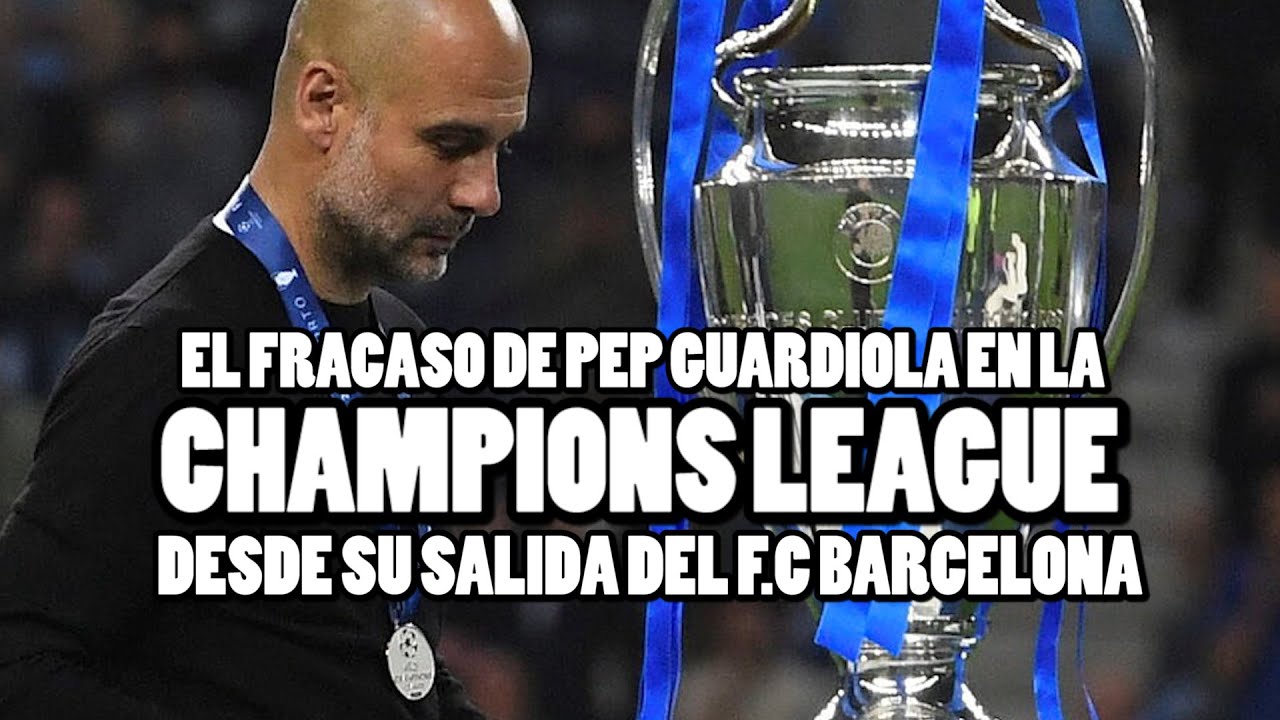 La Mala Racha de Pep Guardiola en La Champions | El Fracaso de Pep Guardiola en Champions League