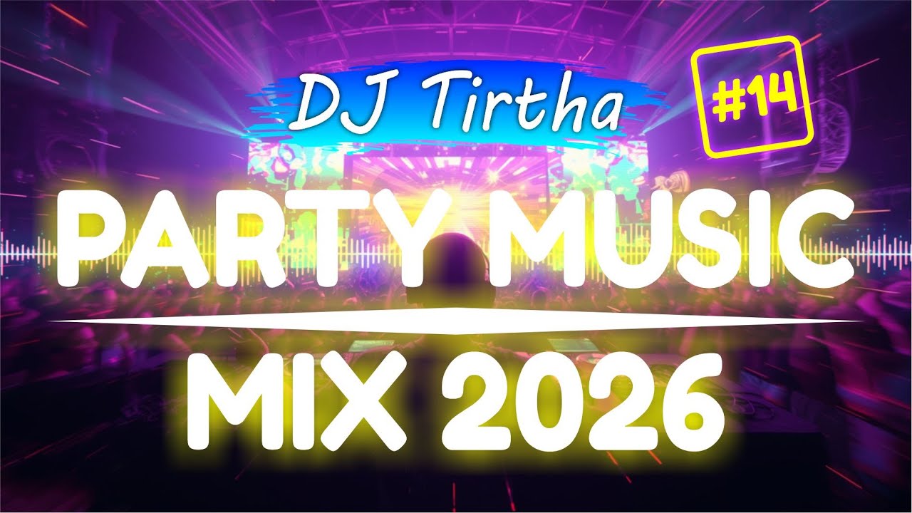 Party Club Dance 2026 #14 Music Mix 2026 | Best Remixes Of Popular Songs 2025 MEGAMIX (DJ Tirtha)