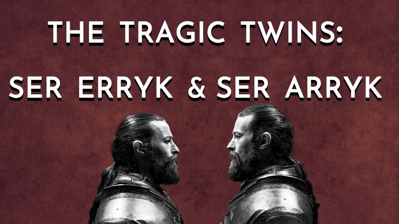 The Tragic Twins: Ser Erryk & Ser Arryk