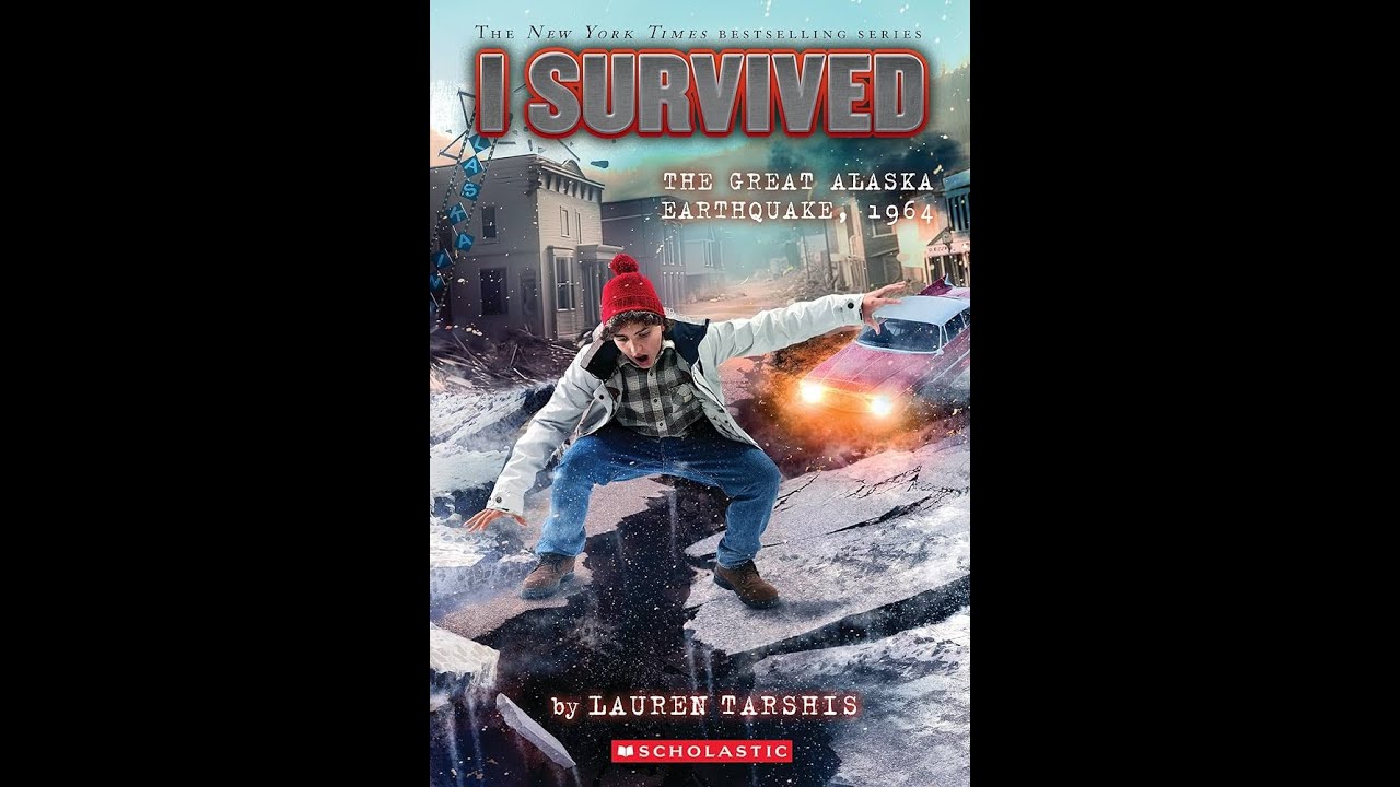 I Survived the Great Alaska Earthquake, 1964  (Lauren Tarshis) Read-aloud: Chapters 1-10