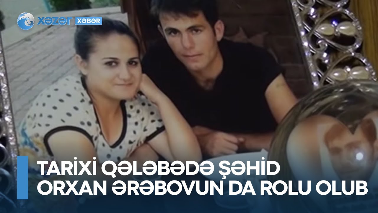 Tarixi qələbədə şəhid Orxan Ərəbovun da rolu olub