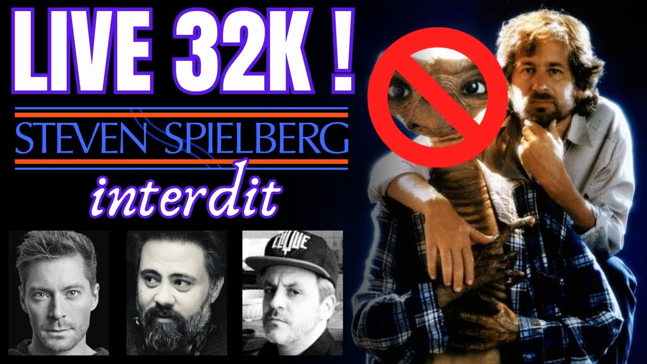 LIVE 32K ! Steven Spielberg interdit !
