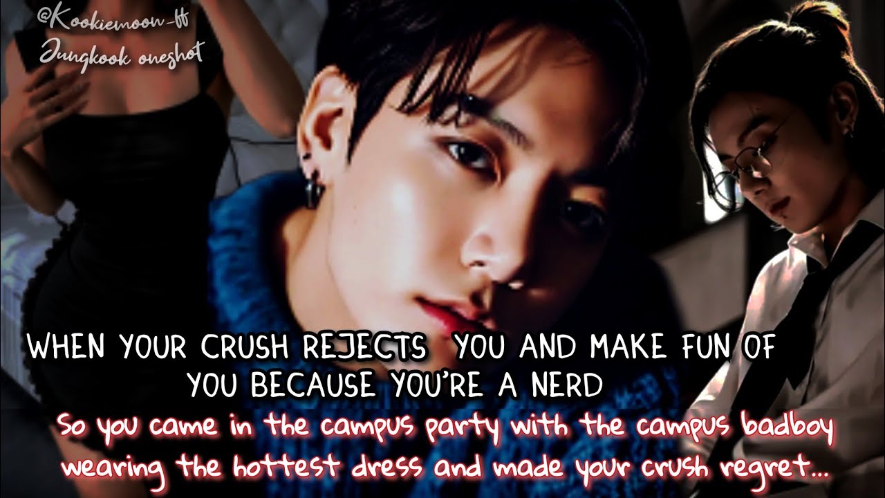 Jungkook ff | When Your Crush Rejects You And Make Fun Of U Bcuz You're A Nerd So U Made Him Regret.