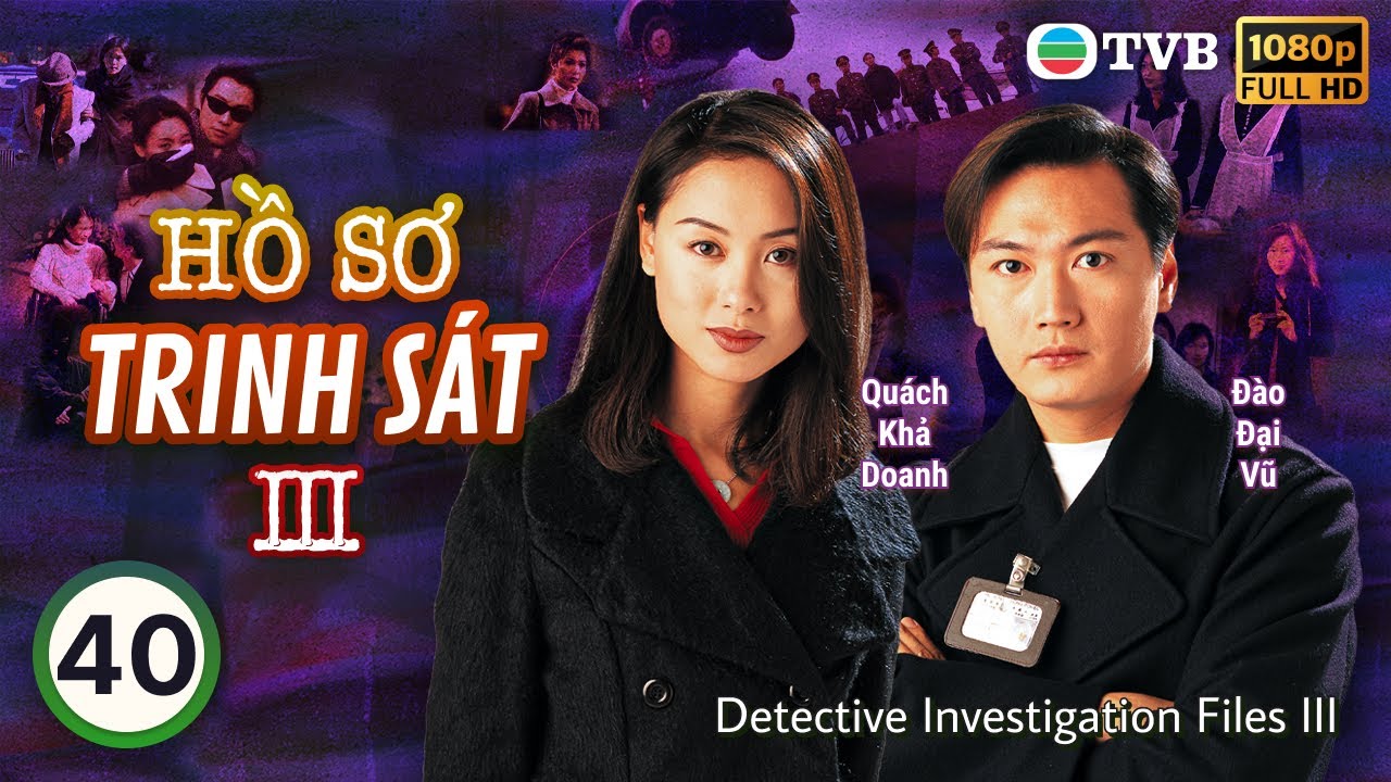TVB lồng tiếng Hồ Sơ Trinh Sát III (Detective Investigation Files III)  40/40 | Đào Đại Vũ | 1997