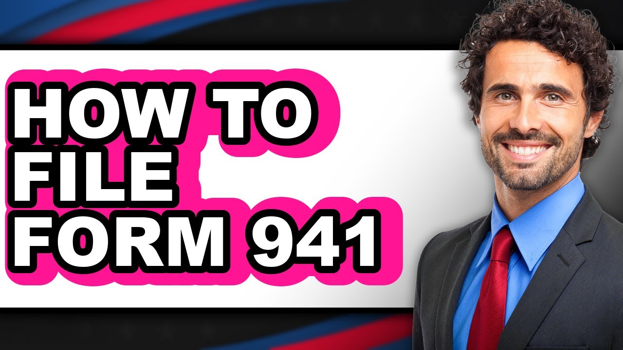 How to File Form 941 - Step by Step