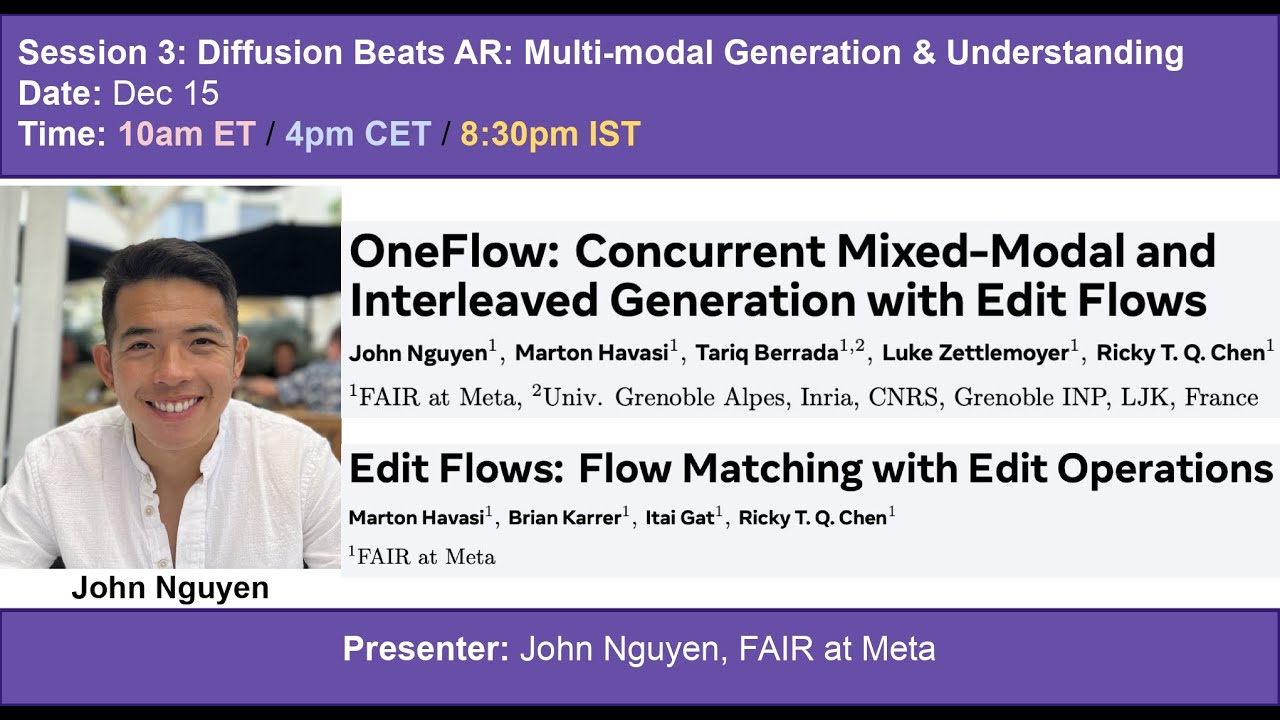 Session 3 | OneFlow: Concurrent Mixed-Modal and Interleaved Generation with Edit Flows