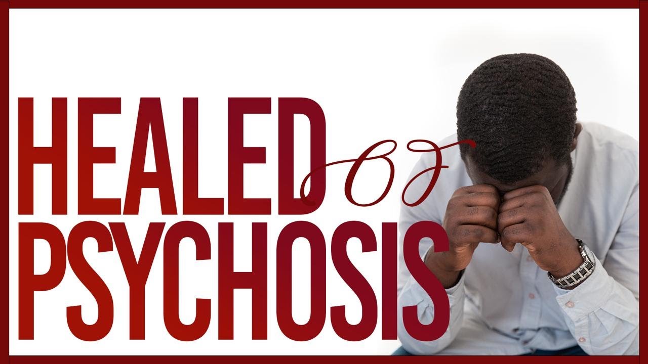 Striking Testimonies: Healed of  Psychosis