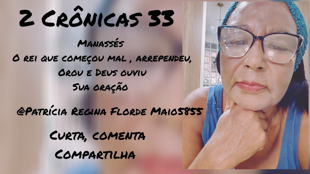 2 Crônicas 33 #Manassés #REI # Judá # começou mal e terminou bem#Deus @patriciareginaflordemaio5855 