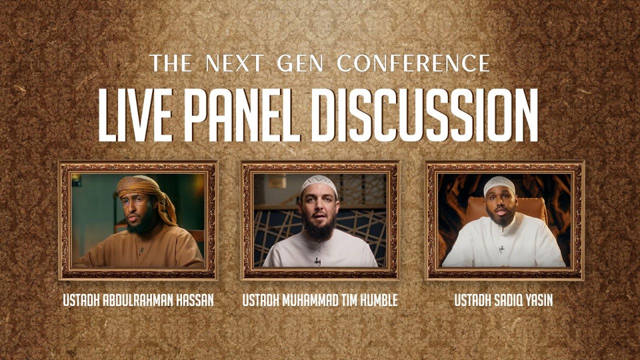 Live Panel Discussion | Next Gen Conference | Ustadh Abdulrahman, Ustadh Sadiq & Ustadh Tim Humble