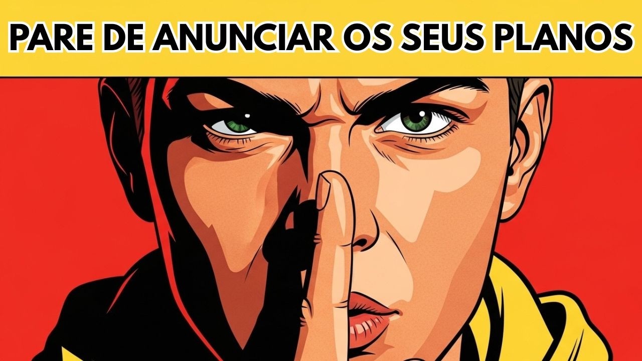 Pare de Anunciar Seus Planos O Poder do Silêncio
