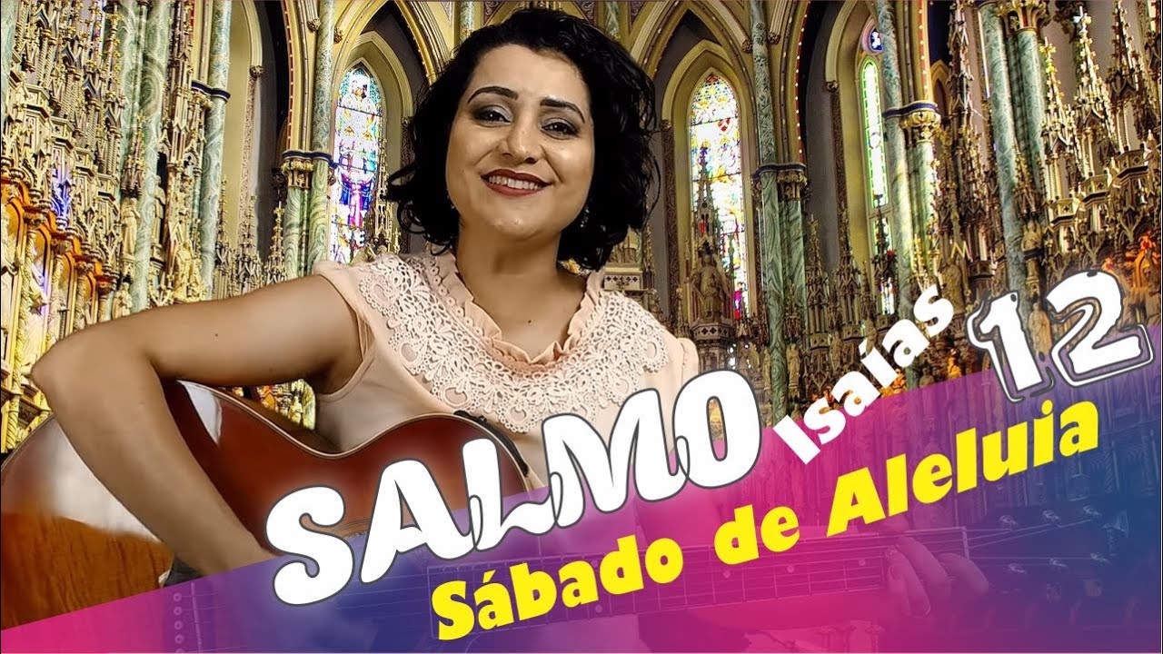 SALMO  ISAÍAS 12  Com alegria bebereis do manancial da salvação - Sábado de Aleluia Santo