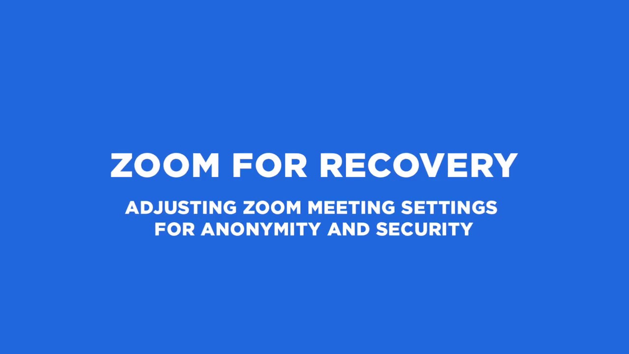 Part 1) Zoom For Recovery - Settings for Anonymity and Security