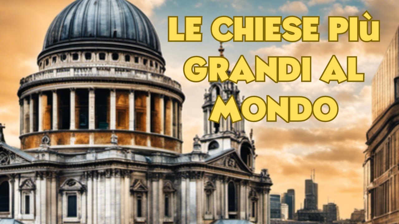 Le chiese pi&ugrave; grandi del mondo