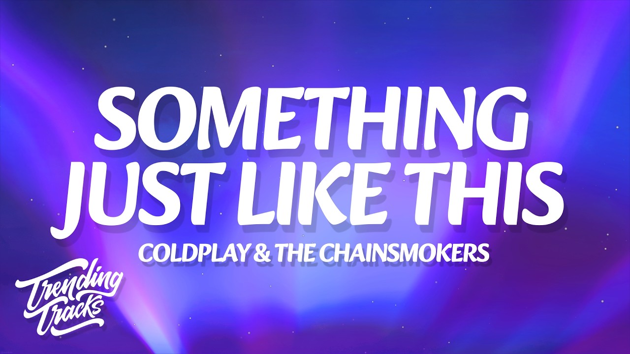 The Chainsmokers & Coldplay - Something Just Like This (Lyrics)