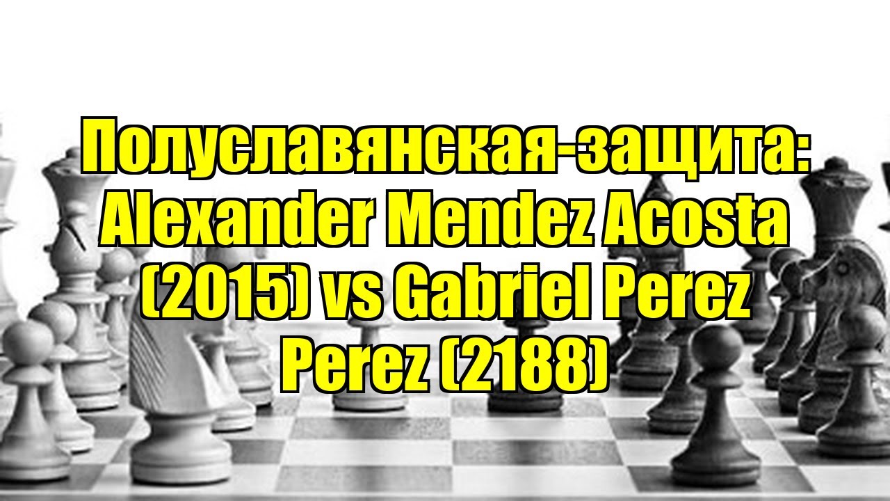 Полуславянская-защита: Alexander Mendez Acosta (2015) vs Gabriel Perez Perez (2188)