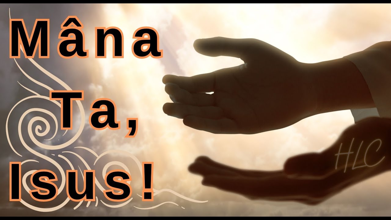 Mâna Ta, Isus!