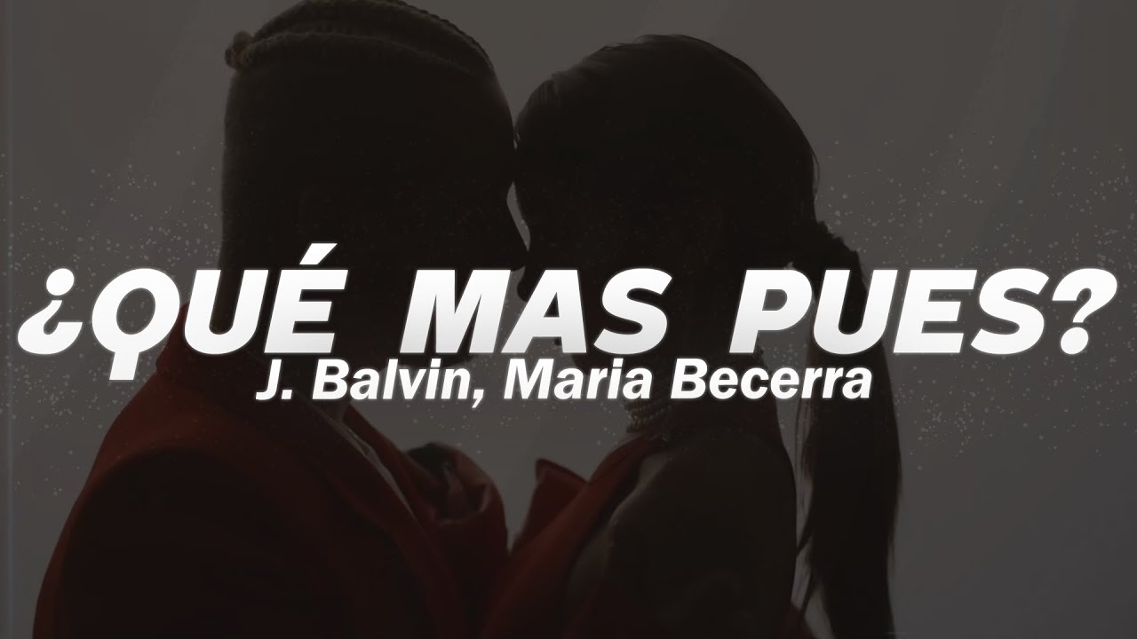 J. Balvin, Maria Becerra - Qu&eacute; M&aacute;s Pues?❤️| LETRA