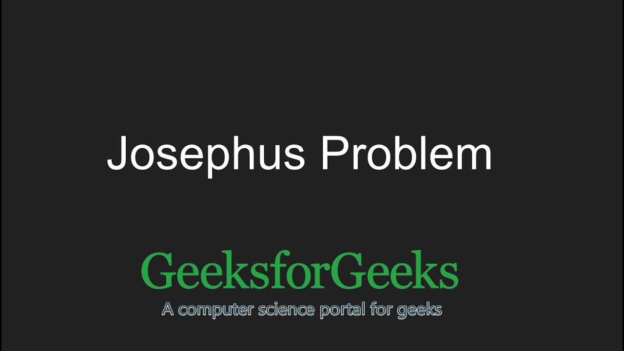 Josephus Problem | GeeksforGeeks