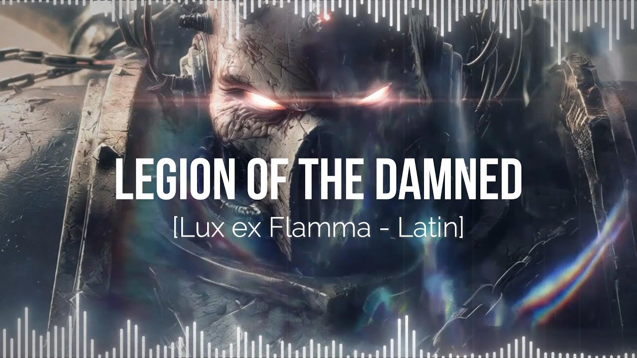 Legion of the Damned (Legio Damnatorum) - Lux ex Flamma —  Dark Warhammer Hymn