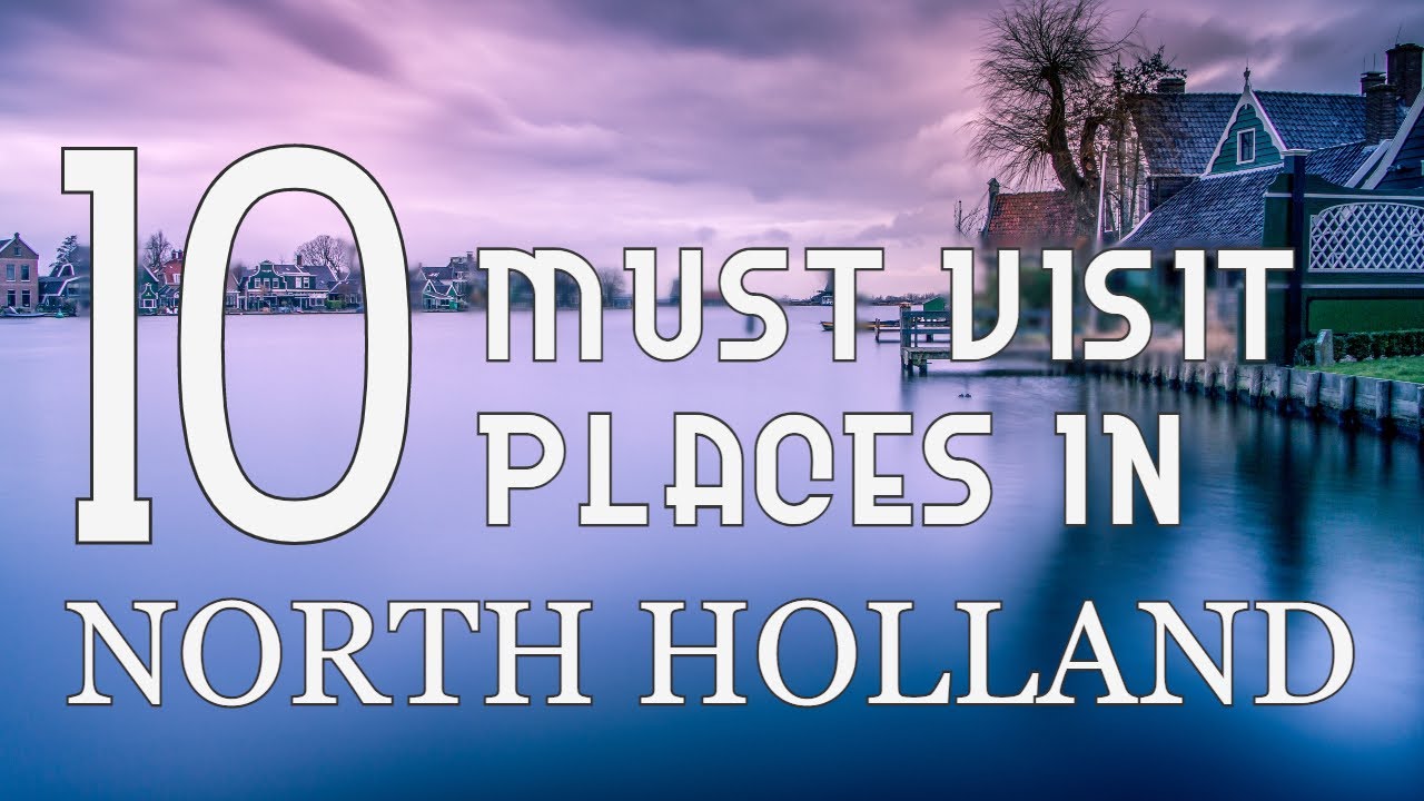 Top Ten Attractive Places to Visit in North Holland ( Amsterdam ) - Netherlands
