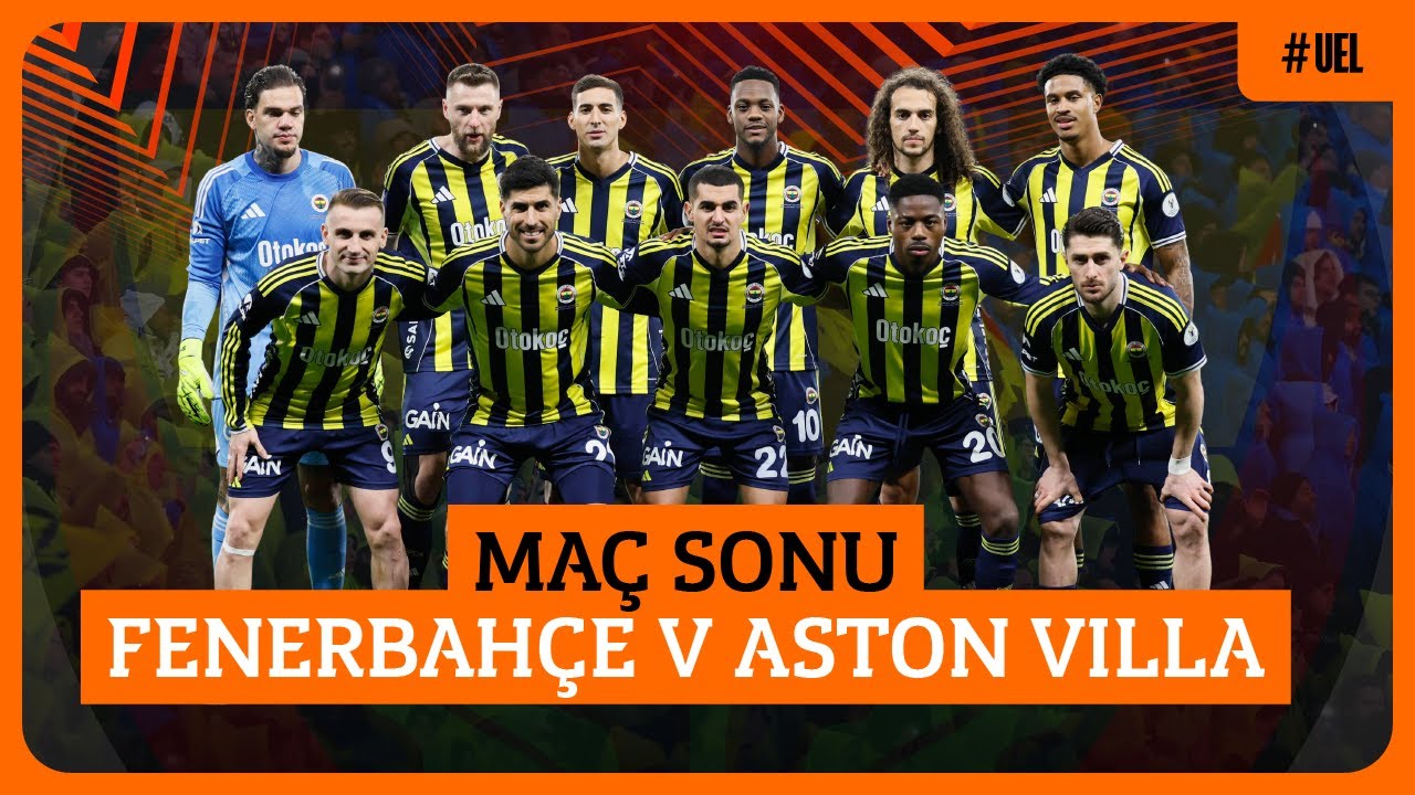 🔴 CANLI | Fenerbahçe - Aston Villa Maç Sonu ! İlk 8 Olacak Mı?