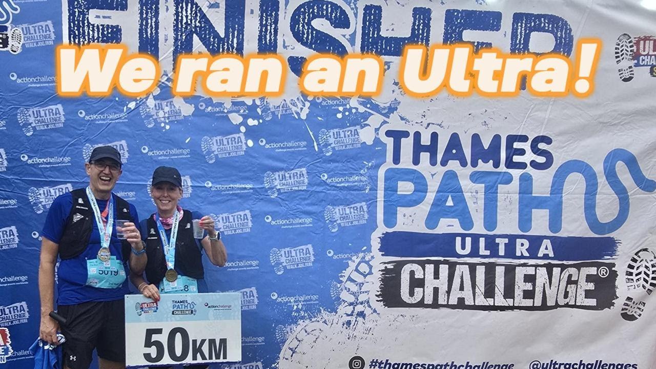 We ran an Ultra! Thames Path Ultra Challenge 50k