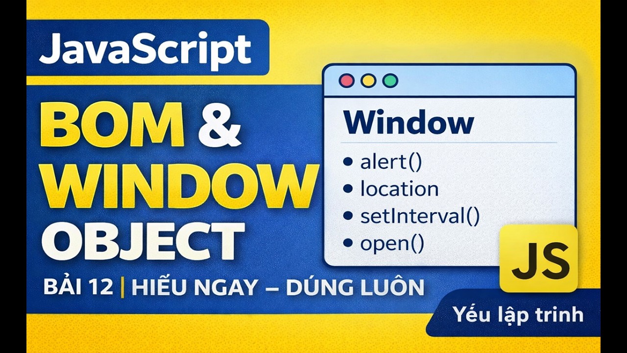 JavaScript BOM & Window Object – Hiểu Nhanh Và Dùng Được Ngay | Bài 12 JavaScript | Yêu lập trình