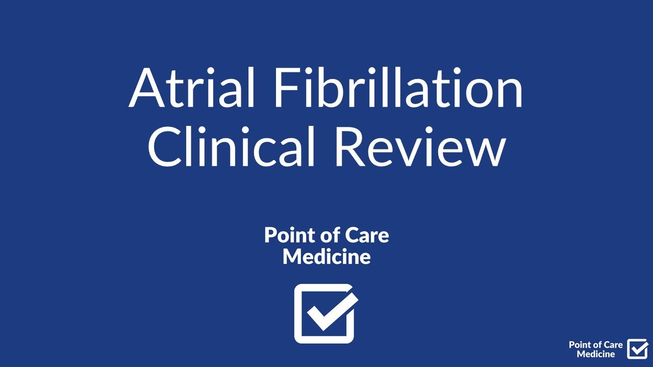 Atrial Fibrillation - Complete Clinical Review