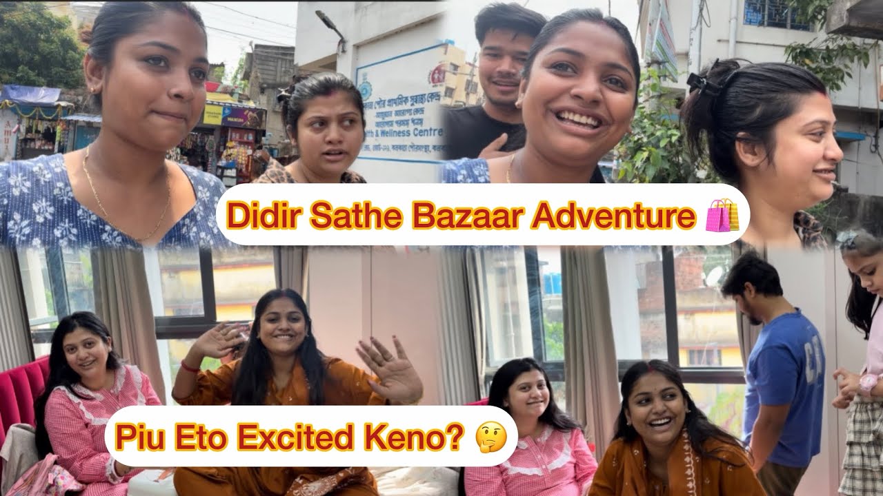 Didir Sathe Bazaar Adventure 🛍️….Piu Eto Excited Keno? 🤔