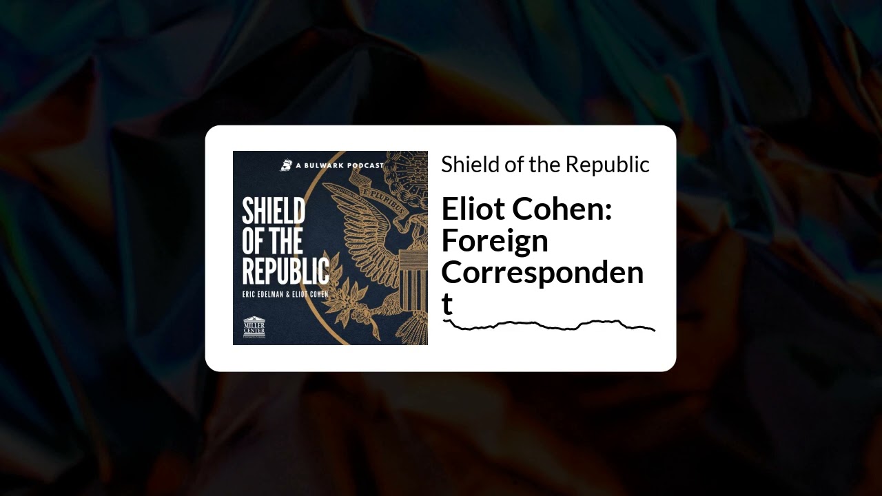 Eliot Cohen: Foreign Correspondent