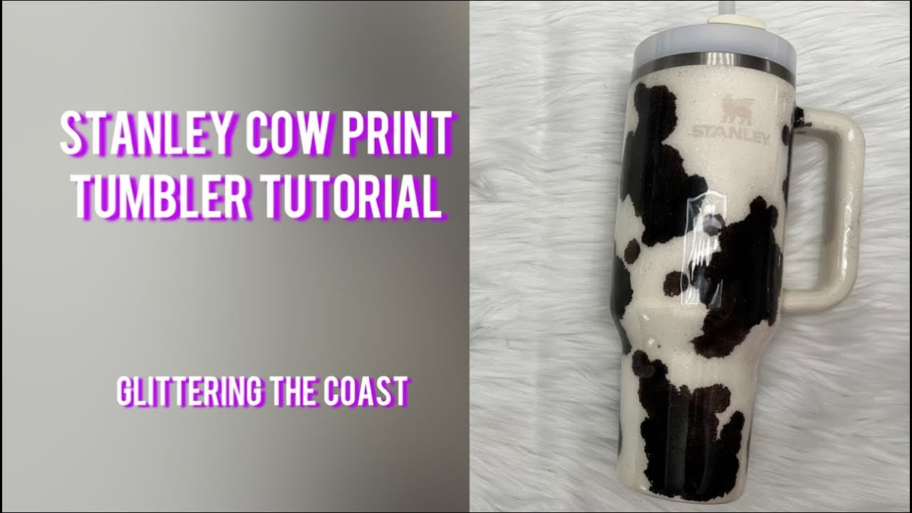 Stanley Cow Print Tumbler Tutorial I Cow Print on a 40oz Stanley Tumbler with Epoxy and Glitter