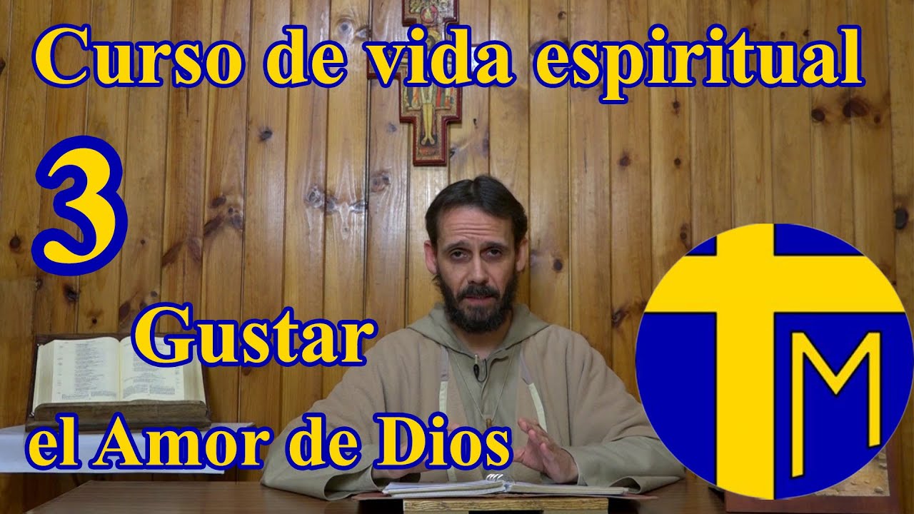 Curso de vida espiritual. 3) Sentir y gustar el Amor de Dios. Padre Alfredo de la Cruz y de María