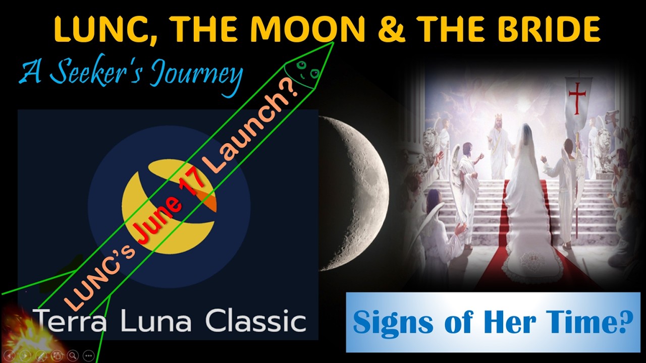 LUNC, THE MOON & THE BRIDE                                              Lunc to Run 17 June Onwards?