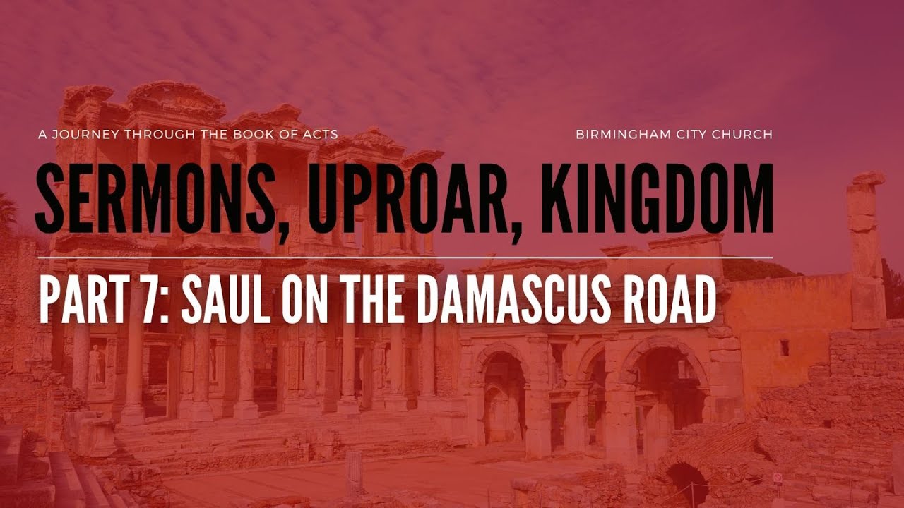 Sunday Service - Sermons, Uproar, Kingdom Part 7: Saul On The Damascus Road