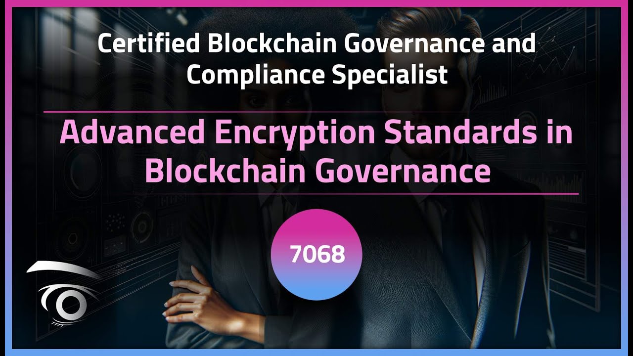 Advanced Encryption Standards in Blockchain Governance | Exclusive Lesson