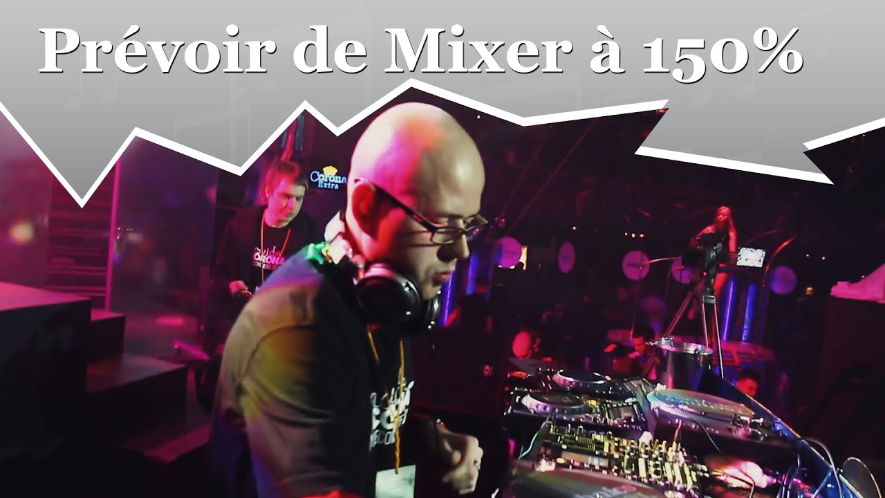 BOOKINGS DJ : POURQUOI PRÉVOIR DE MIXER À 150%