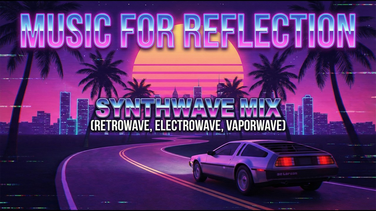 Music for reflection - Synthwave Mix (Retrowave, Electrowave, Vaporwave)