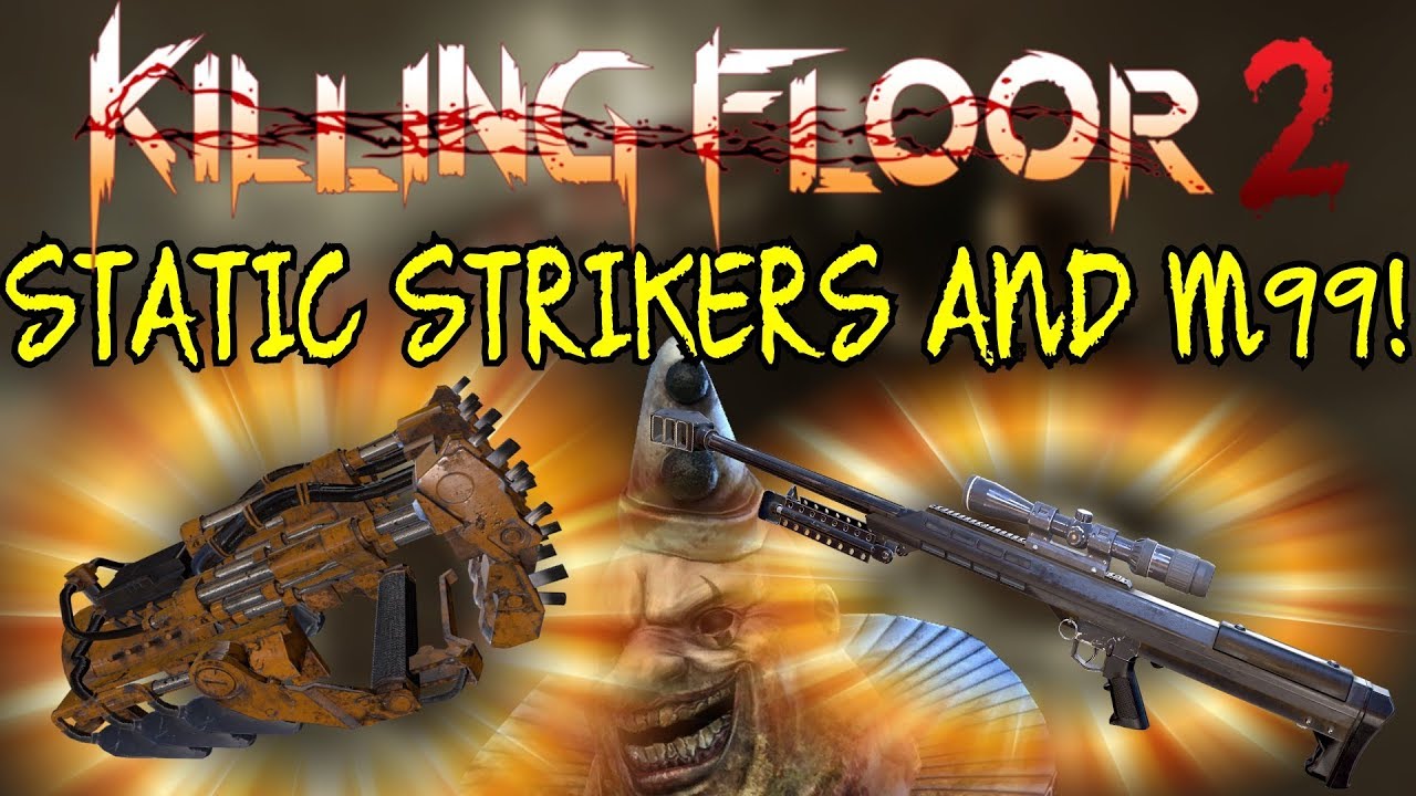 Killing Floor 2 | STATIC STRIKERS AND M99! - These New Weapons Are Awesome! (Summer Update)