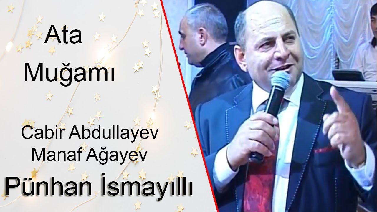 Pünhan İsmayıllı Cabir Abdullayev Manaf Ağayev Ata  Haqqında Muğam