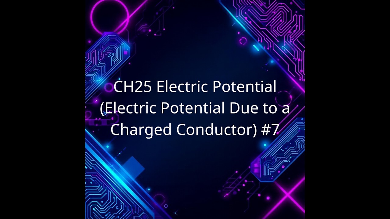 CH25 Electric Potential (Electric Potential Due to a Charged Conductor) #7
