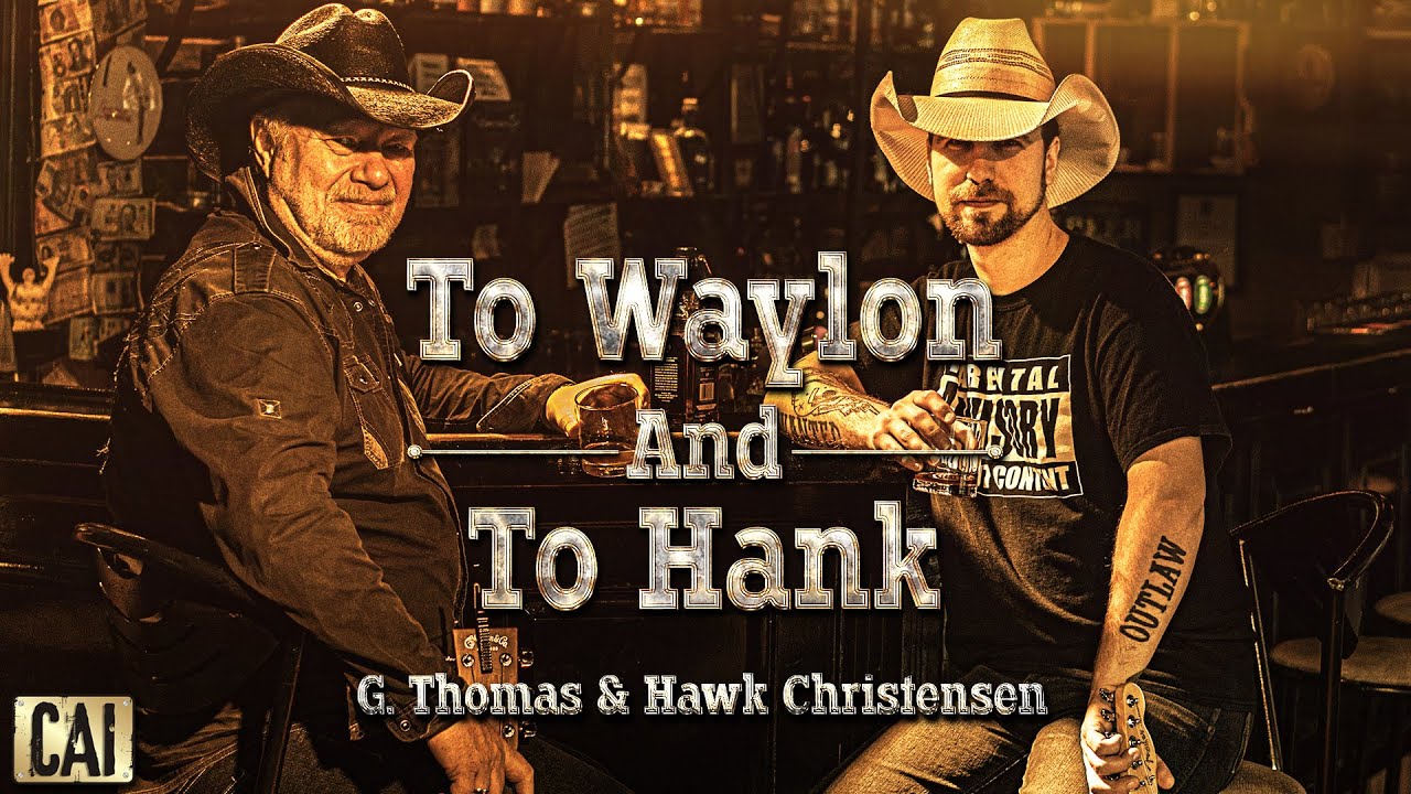 To WAYLON and To HANK   G.Thomas & Hawk Christensen
