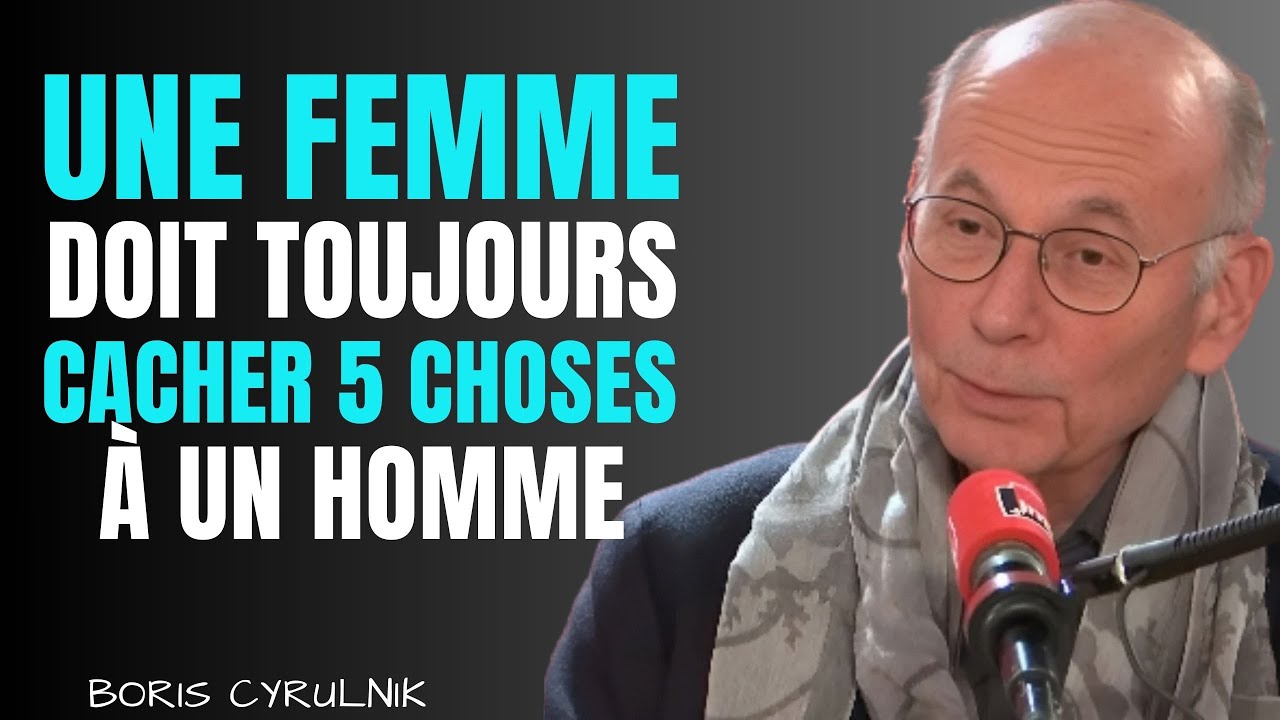 UNE FEMME DOIT TOUJOURS CACHER 5 CHOSES À UN HOMME || BORIS CYRULINK