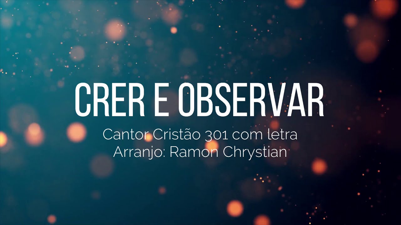 Cantor Cristão 301 - Crer e observar | Vídeo com letra