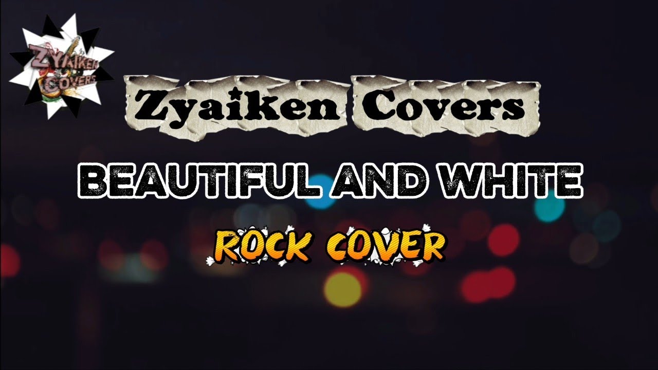 Zyaiken Covers - Beautiful And White (Rock Cover)